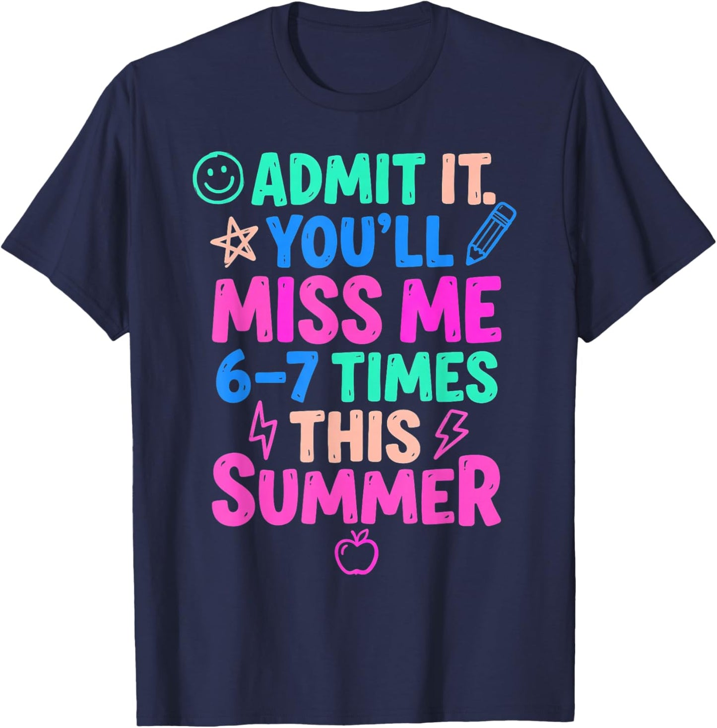 Admit It You'll Miss Me 67 Time This Summer Teacher Last Day T-Shirt - T-Shirt | Navy