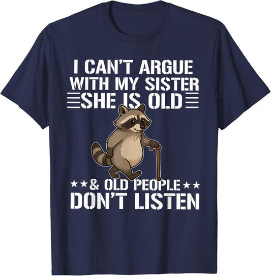 i Can't Argue with My Sister She's Old and Old People Funny T-Shirt - T-Shirt | Navy