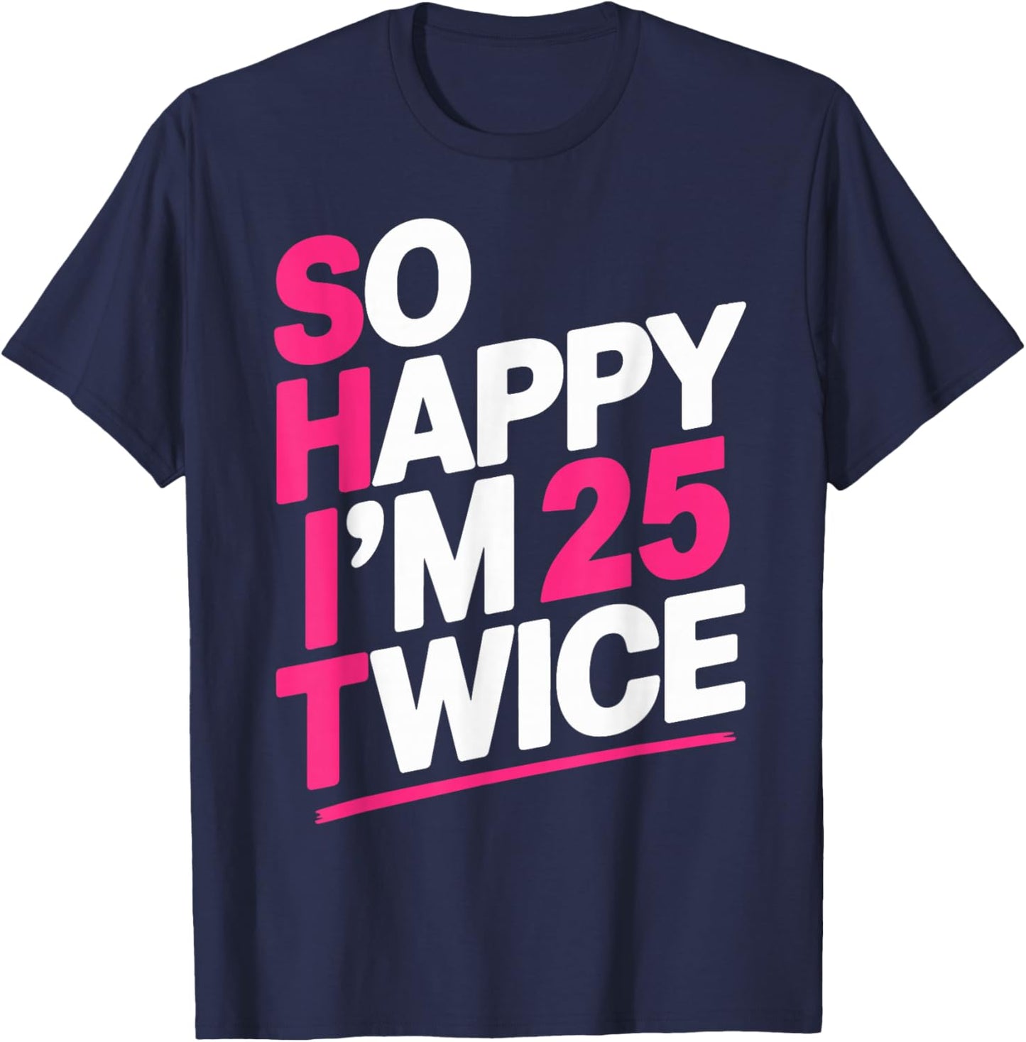 So Happy I'm 25 Twice | Celebrate Turning Fifty Bday T-Shirt - T-Shirt | Navy