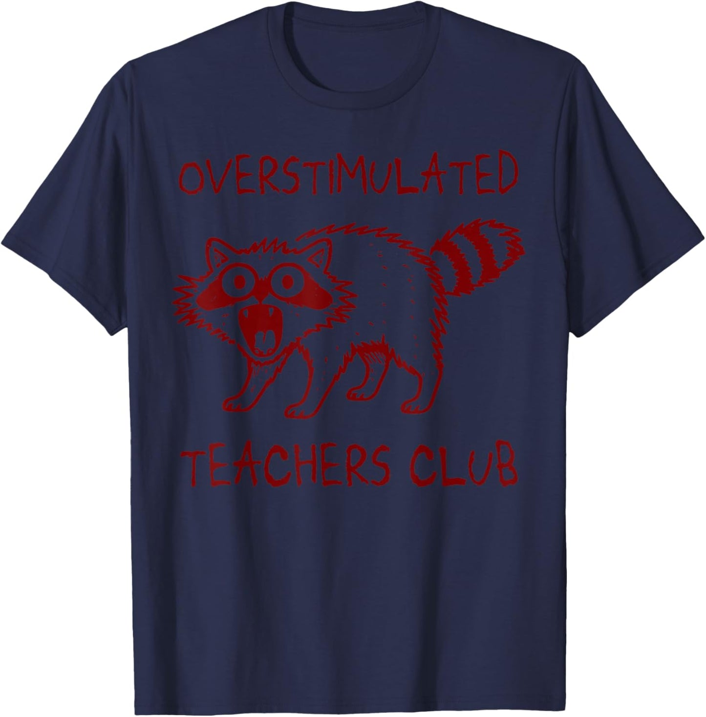 Overstimulated Teachers Club Funny Raccoon Burnt Out Humor T-Shirt - T-Shirt | Navy