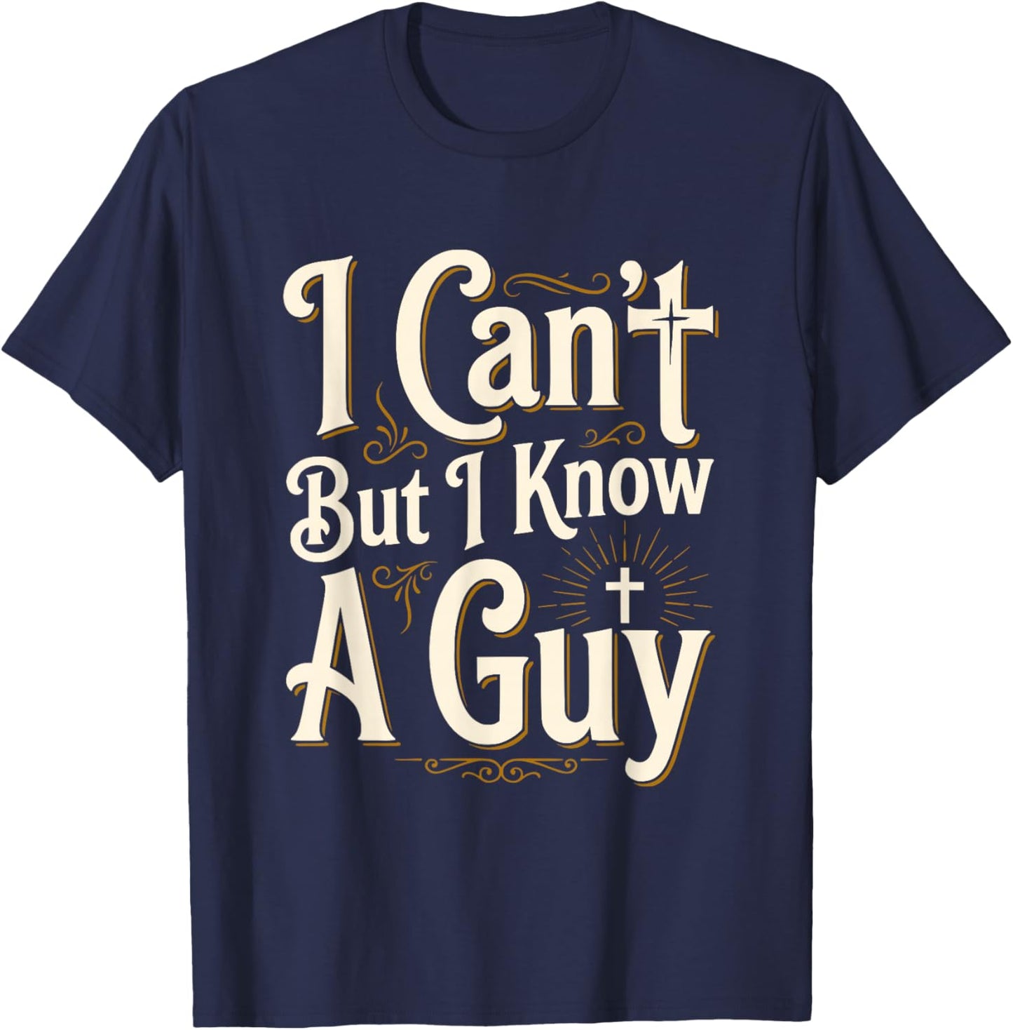 I Can't But I Know A Guy Funny Christian Faith Jesus Graphic T-Shirt - T-Shirt | Navy