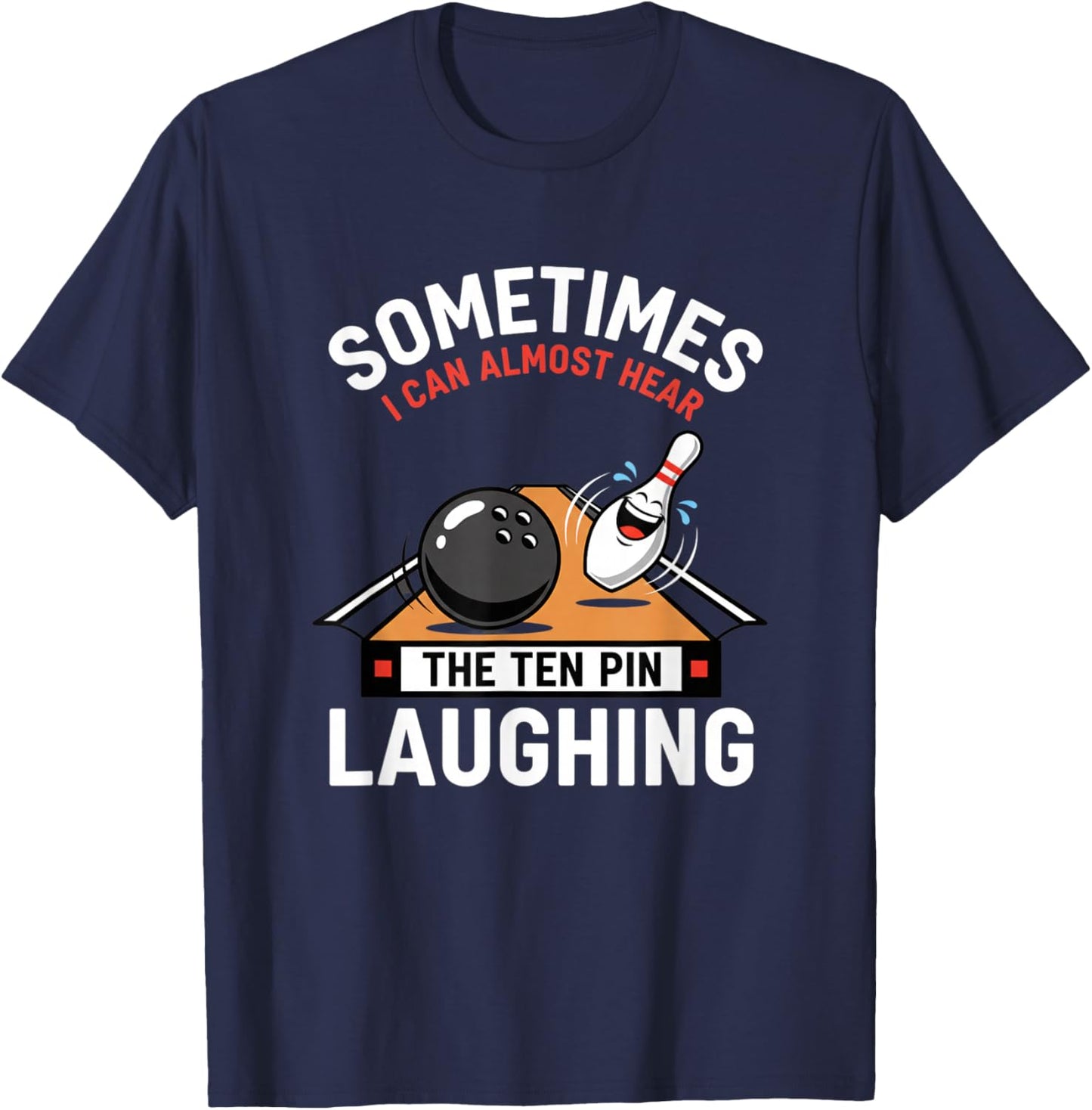 Sometimes I Can Almost Hear The Ten Pin Laughing Bowling Hum T-Shirt - T-Shirt | Navy