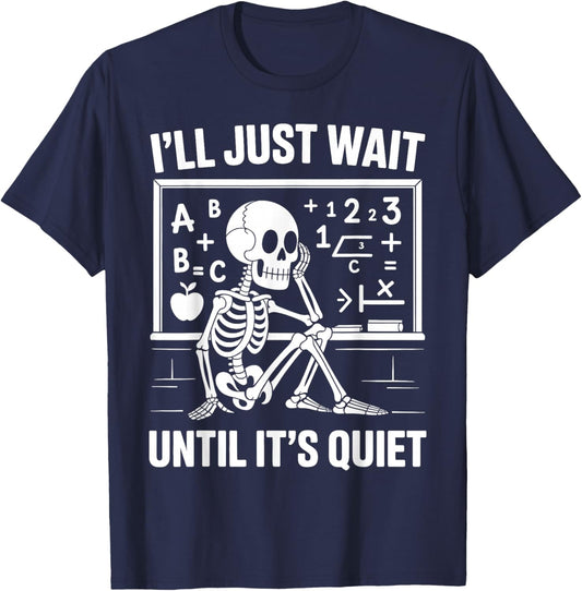 Ill Just Wait Until Its Quiet Funny Teacher Sacastic T-Shirt - T-Shirt | Navy