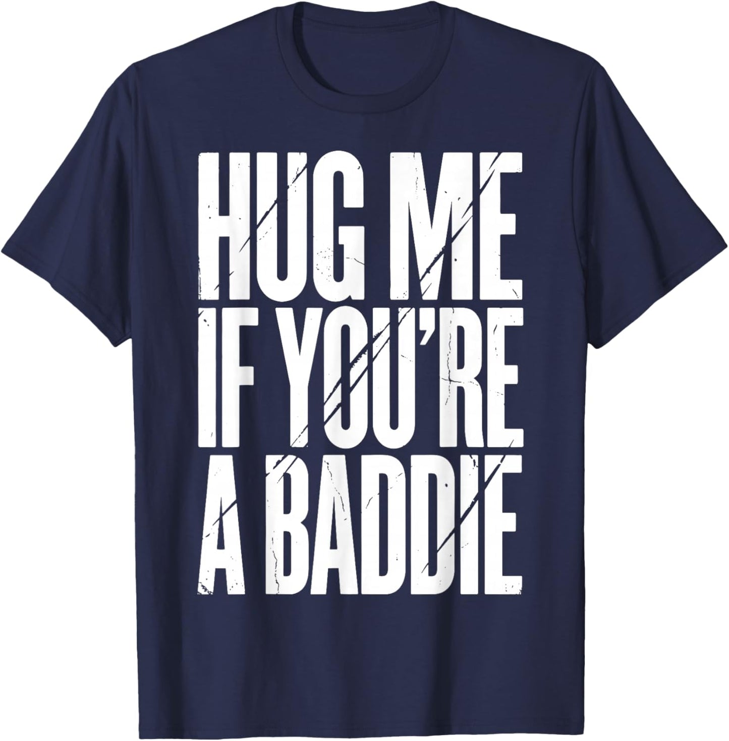 Hug Me If You're A Baddie T-Shirt - T-Shirt | Navy
