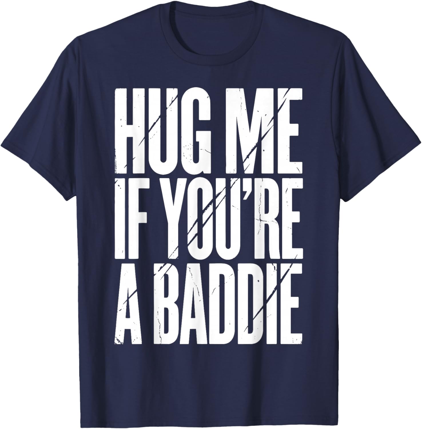 Hug Me If You're A Baddie T-Shirt - T-Shirt | Navy
