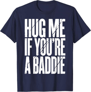 Hug Me If You're A Baddie T-Shirt - T-Shirt | Navy