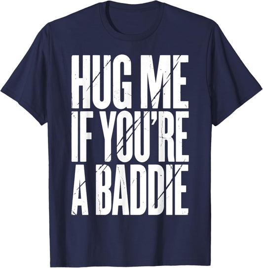 Hug Me If You're A Baddie T-Shirt - T-Shirt | Navy