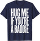 Hug Me If You're A Baddie T-Shirt - T-Shirt | Navy