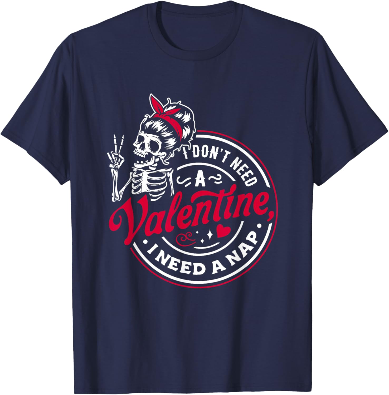 I Don’t Need A Valentine I Need A Nap T-Shirt - T-Shirt | Navy