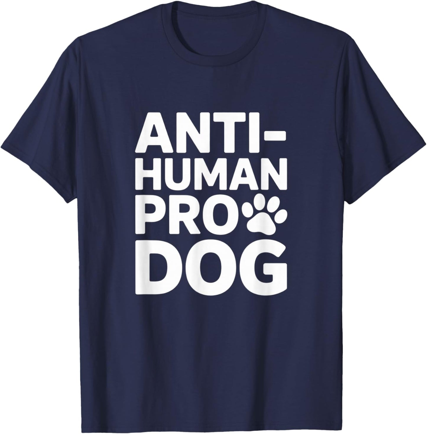 Anti Human Dog First Funny Dog Lover Humor T-Shirt - T-Shirt | Navy