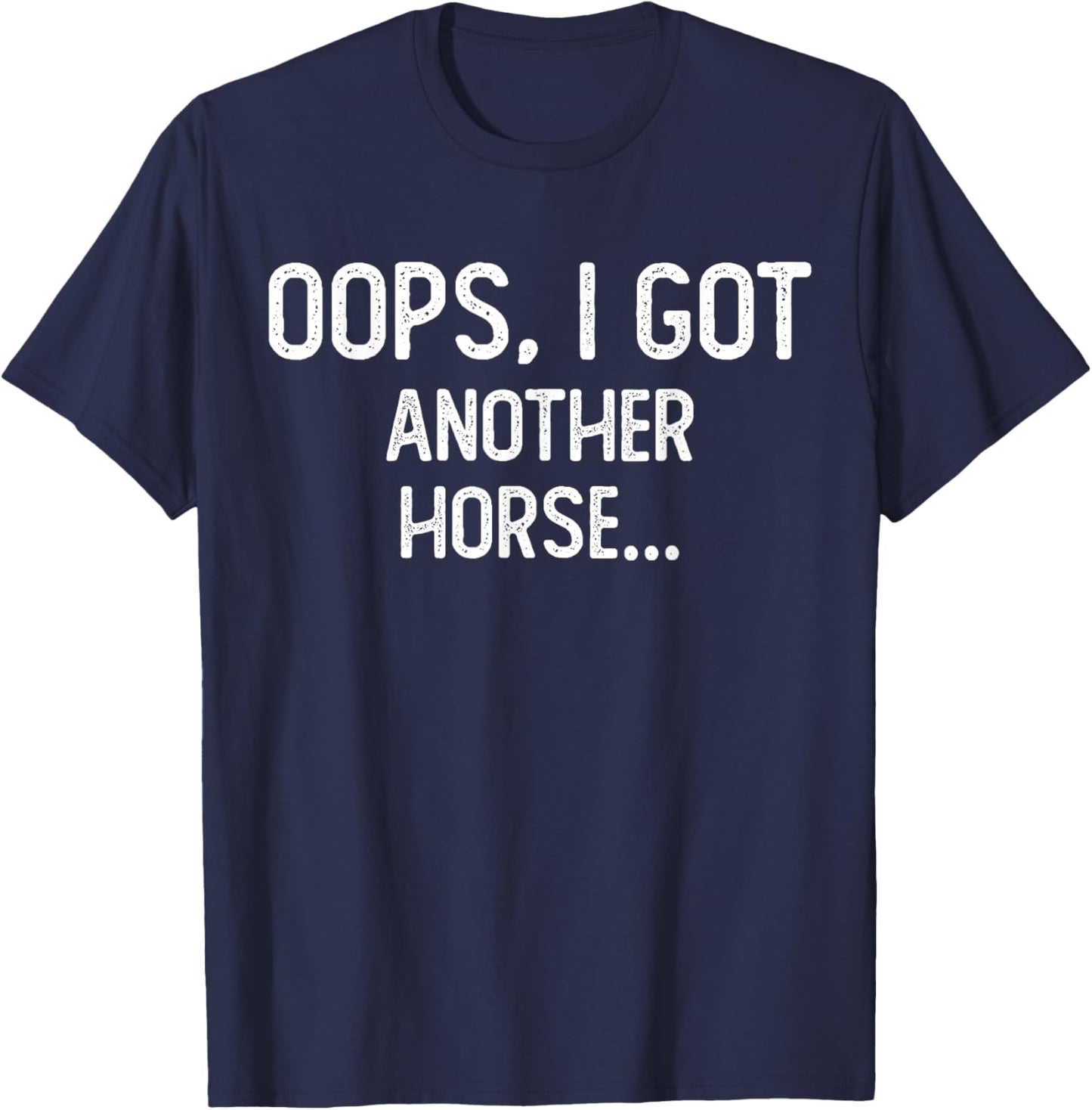 Funny Oops I Got Another Horse T-Shirt - T-Shirt | Navy