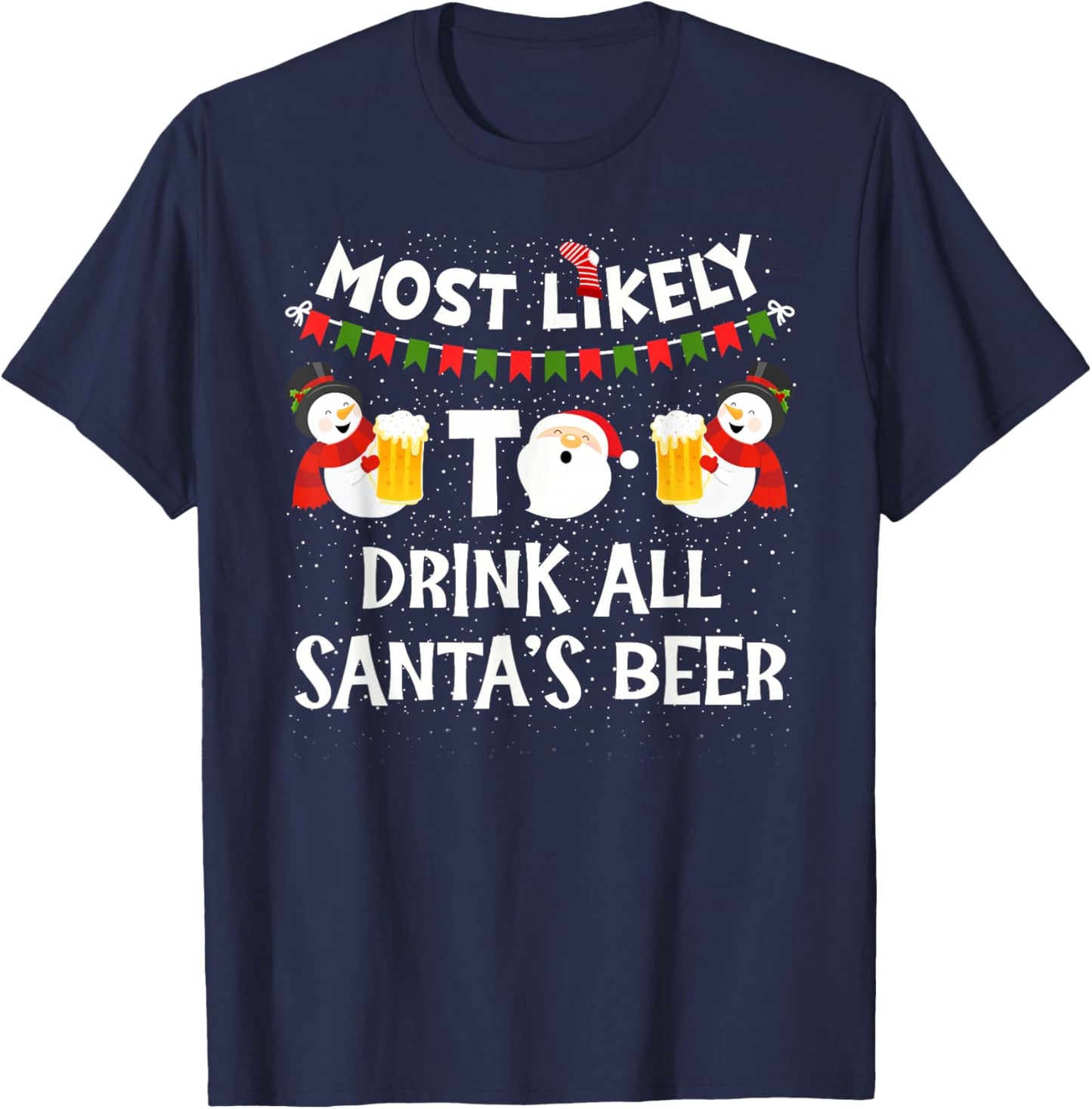Most Likely to Drink All Santas Beer Funny Christmas Holiday T-Shirt - T-Shirt | Navy