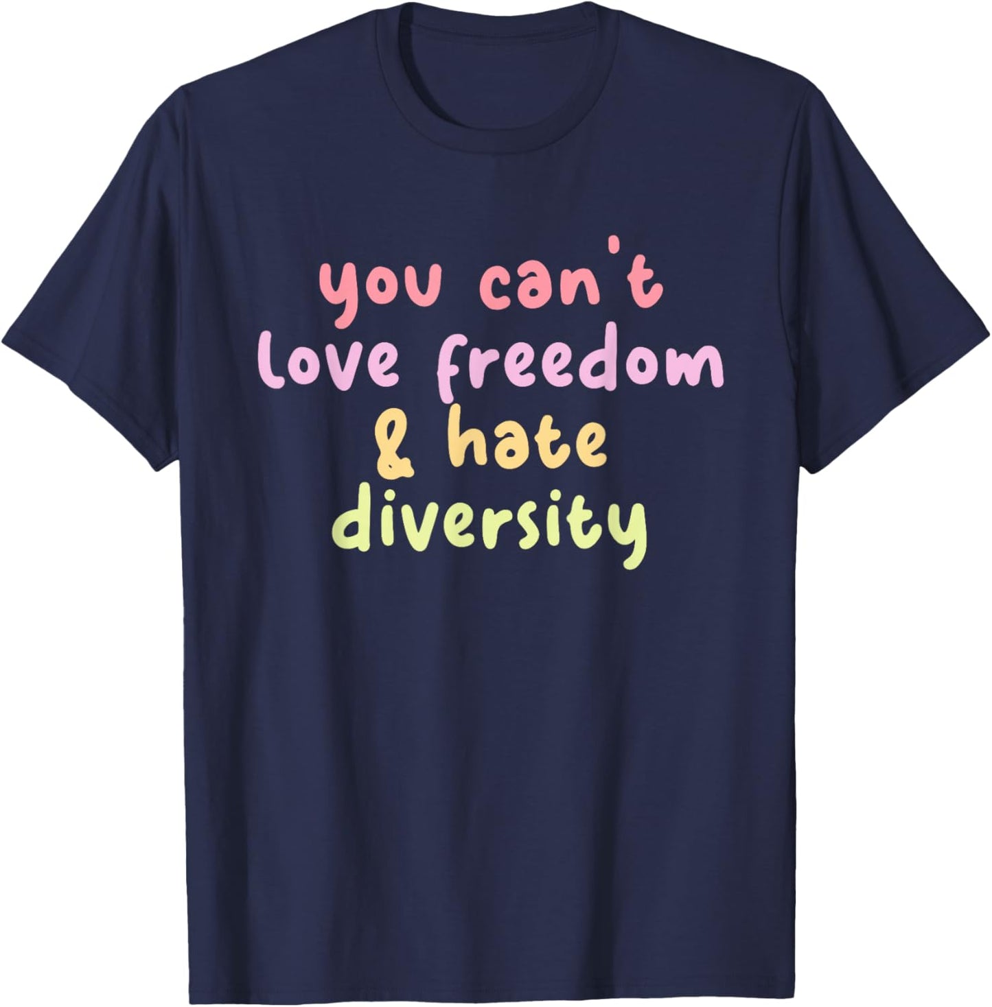 You Can't Love Freedom & Hate Diversity T-Shirt - T-Shirt | Navy