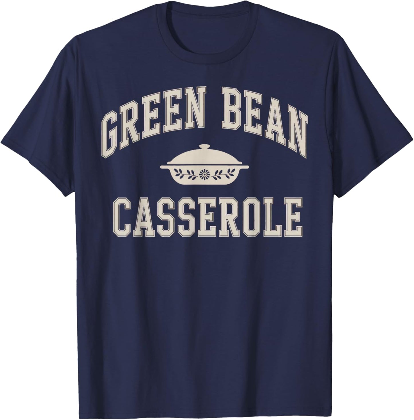 Green Bean Casserole Thanksgiving T-Shirt - T-Shirt | Navy
