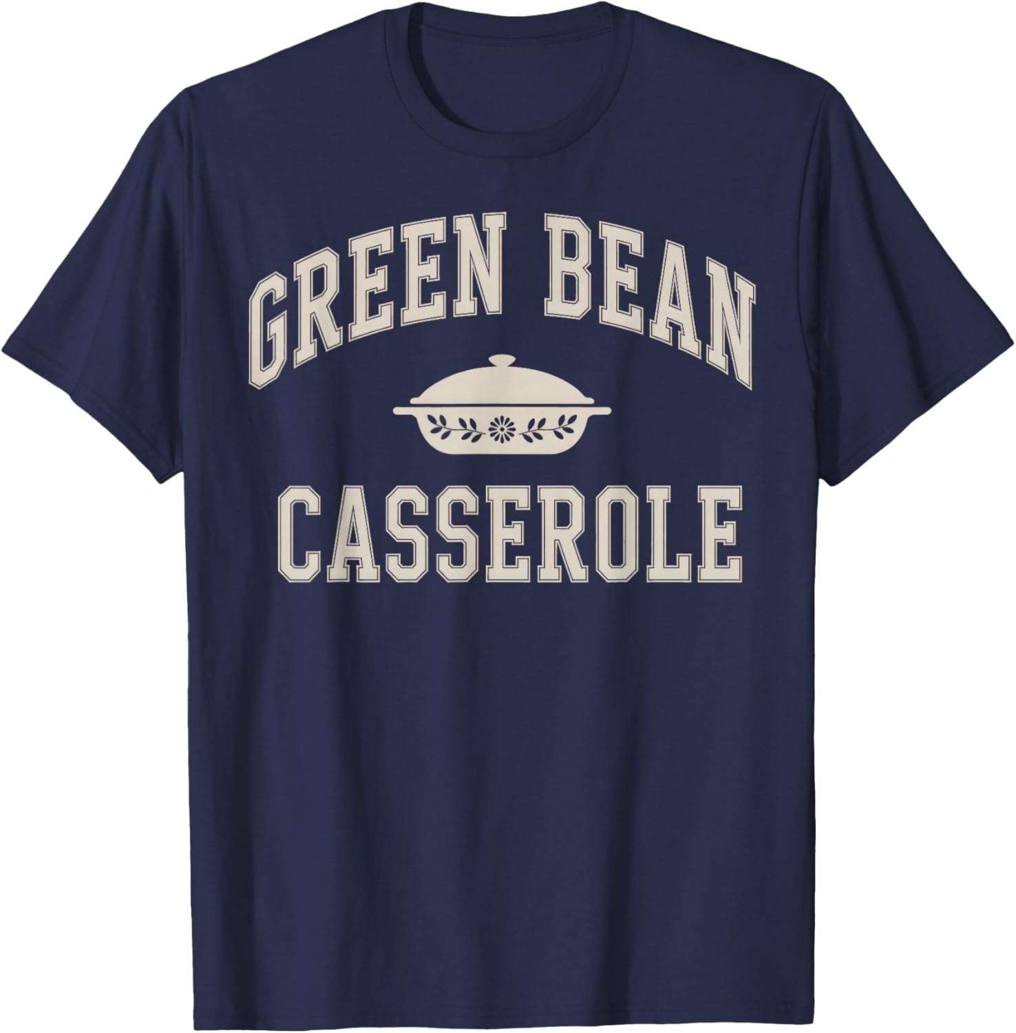 Green Bean Casserole Thanksgiving T-Shirt - T-Shirt | Navy
