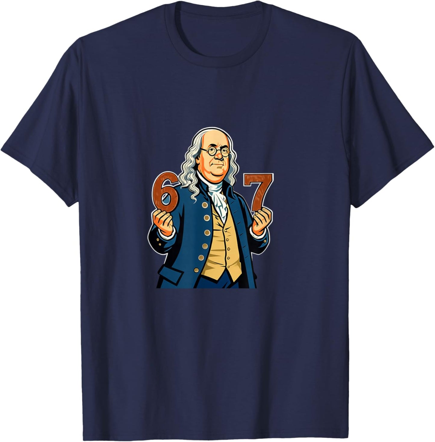 6-7 1776 Ben Franklin Six Seven American History 6 7 T-Shirt - T-Shirt | Navy