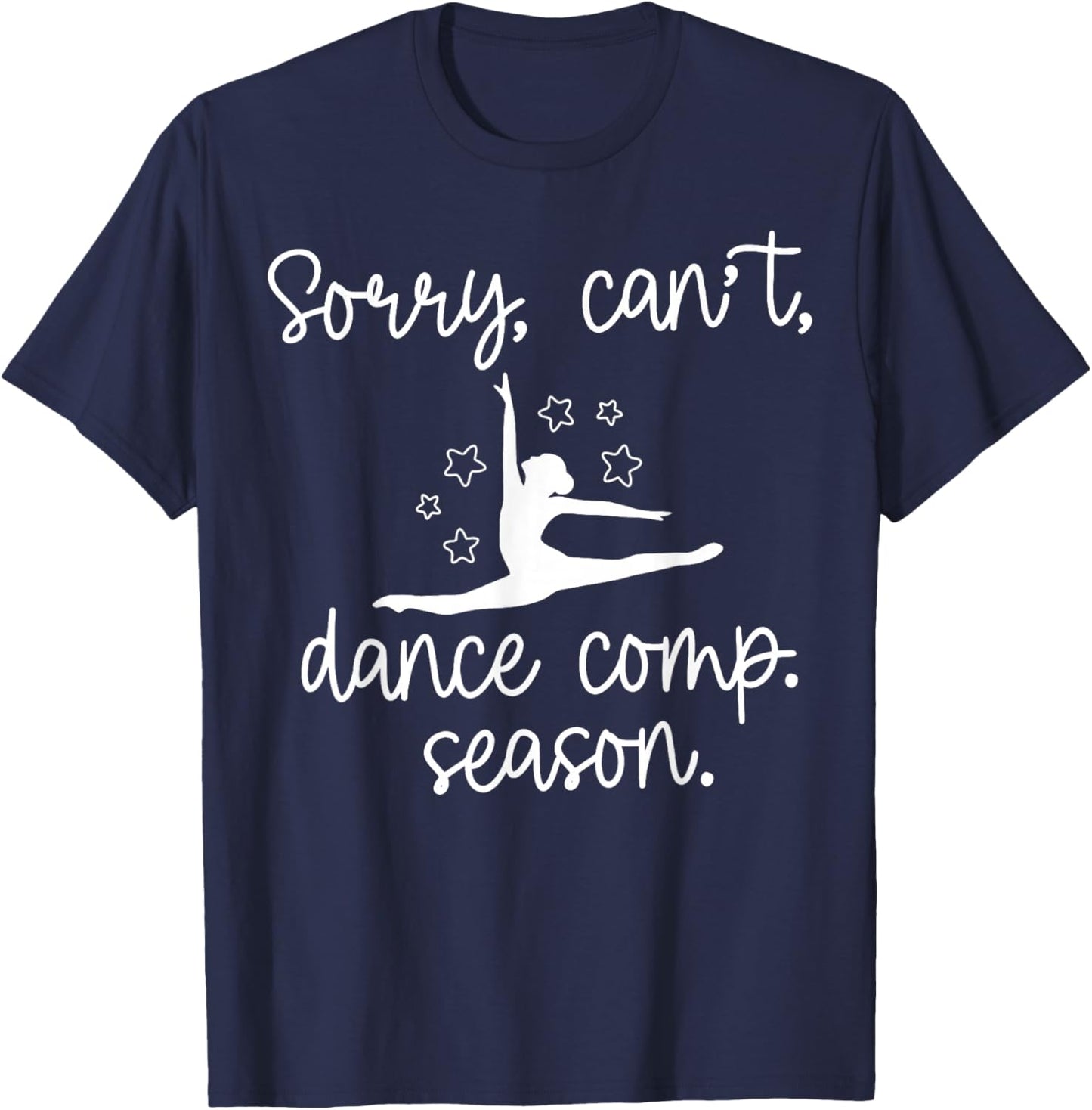 Sorry I Can't It's Comp Season Dance Mom Cheer Comp Dancing T-Shirt - T-Shirt | Navy