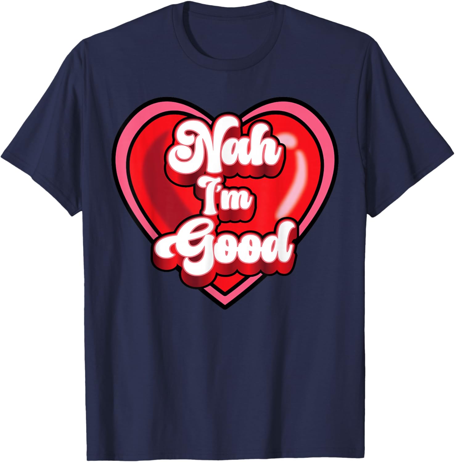 Funny Anti Valentine Heart Nah I'm Good Sarcastic Gift T-Shirt - T-Shirt | Navy
