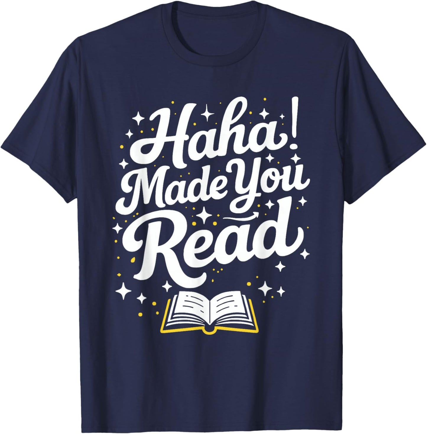 Funny Haha Made You Read Books Bookworm Teacher Librarian T-Shirt - T-Shirt | Navy