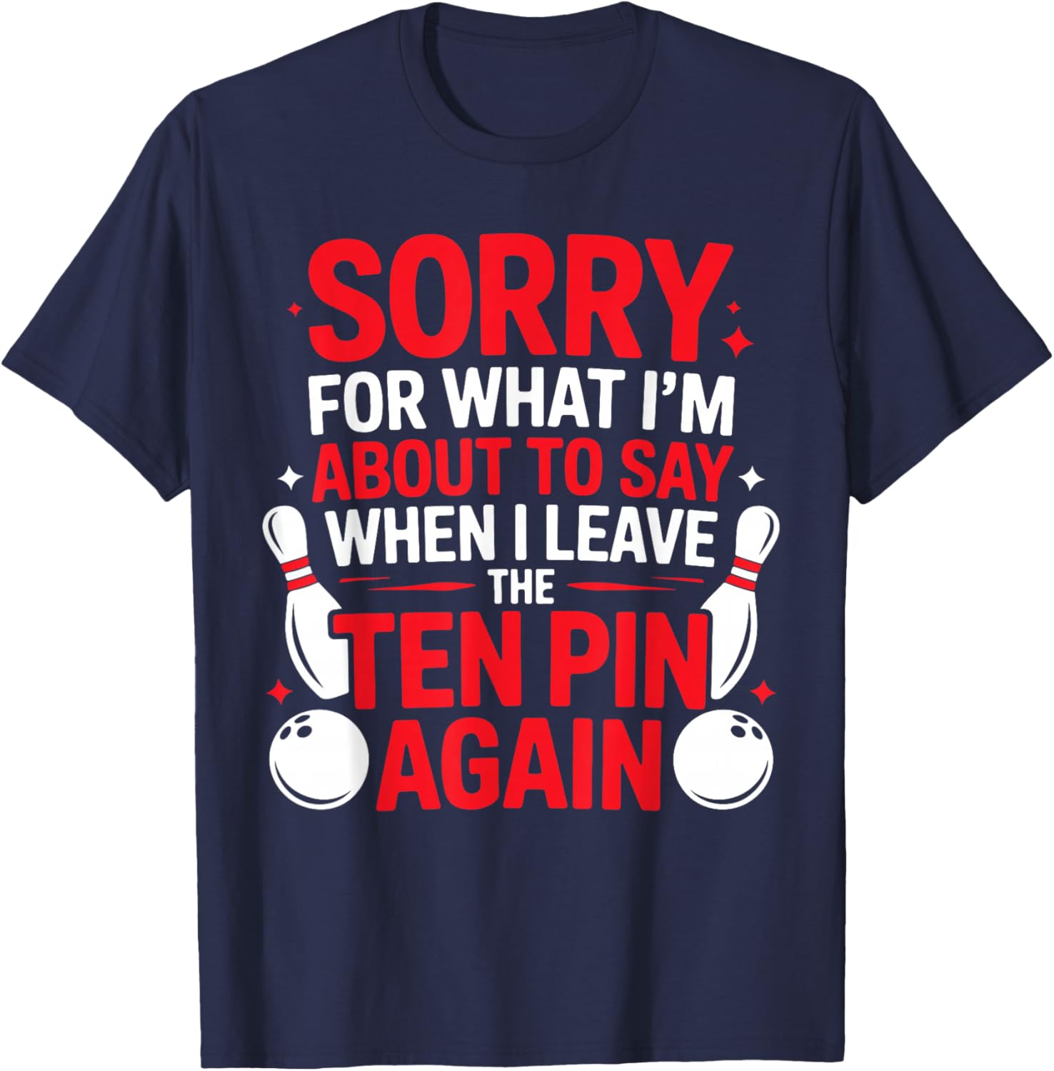 Sorry for What I’m About to Say When I Leave The Ten Pin T-Shirt - T-Shirt | Navy