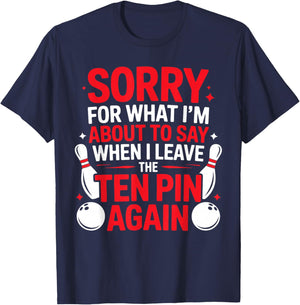 Sorry for What I’m About to Say When I Leave The Ten Pin T-Shirt - T-Shirt | Navy