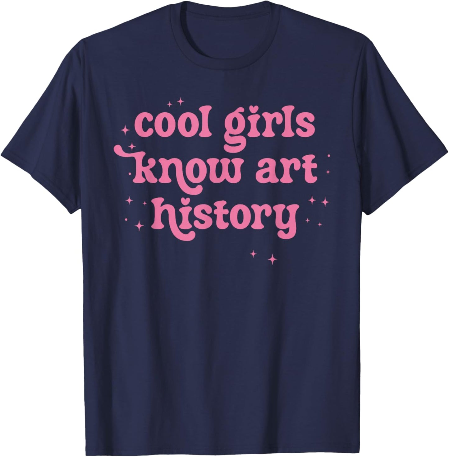 Cool Girls Know Art History Funny Quote T-Shirt - T-Shirt | Navy