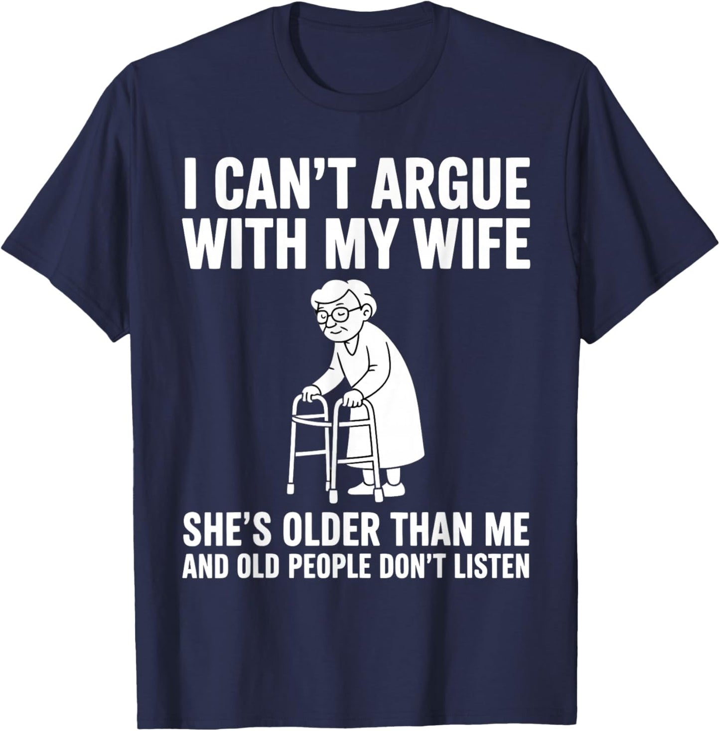 I Can't Argue with My Wife She's Older Than Me Funny Husband T-Shirt - T-Shirt | Navy