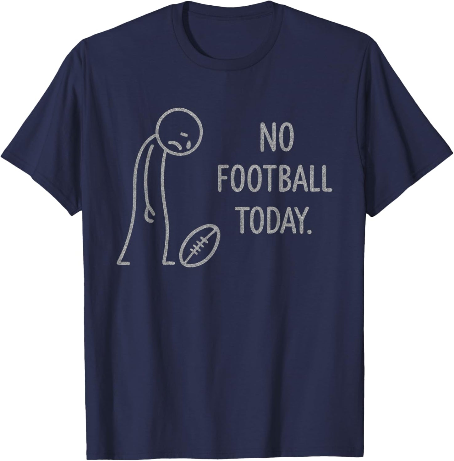 Funny No Football Today for Football Fans T-Shirt - T-Shirt | Navy