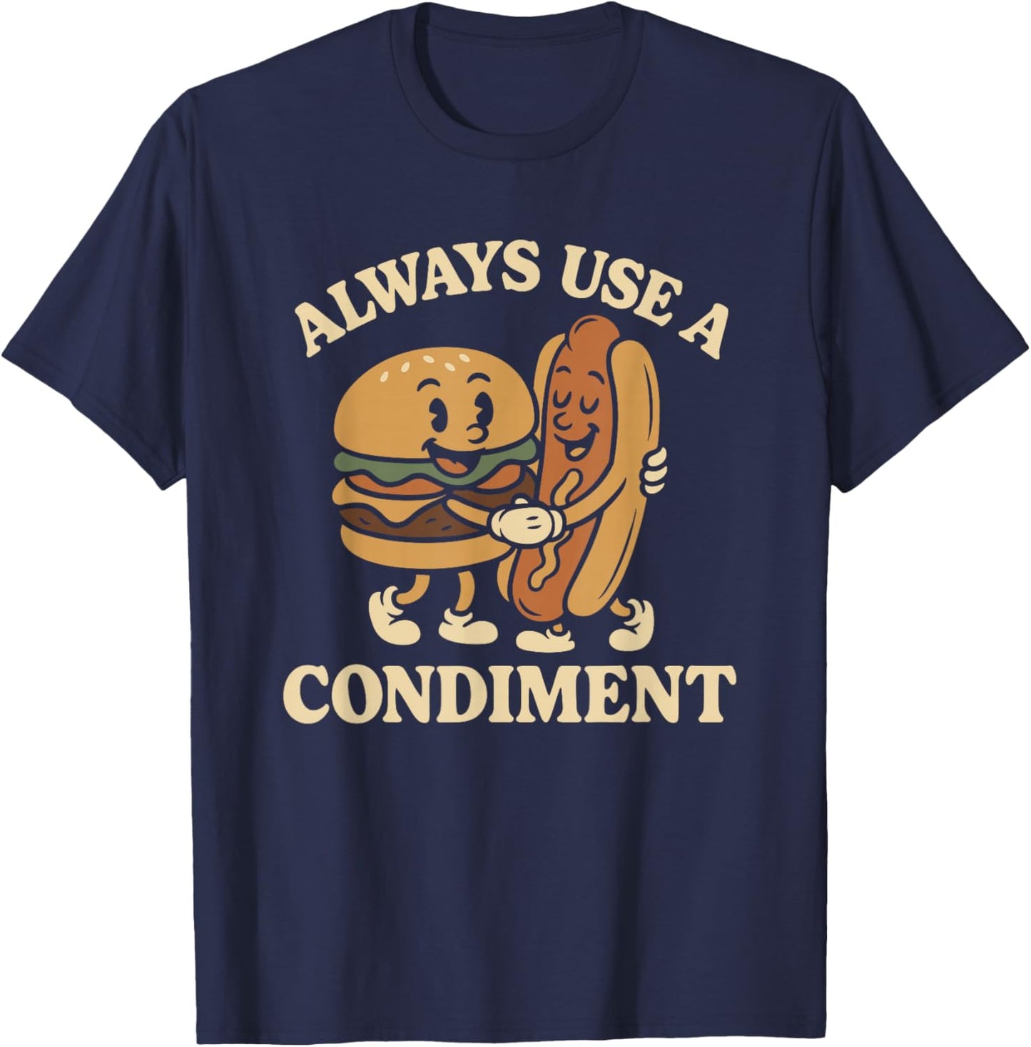 Always Use A Condiment Funny Retro Mascot Hot Dog Hamburger T-Shirt - T-Shirt | Navy