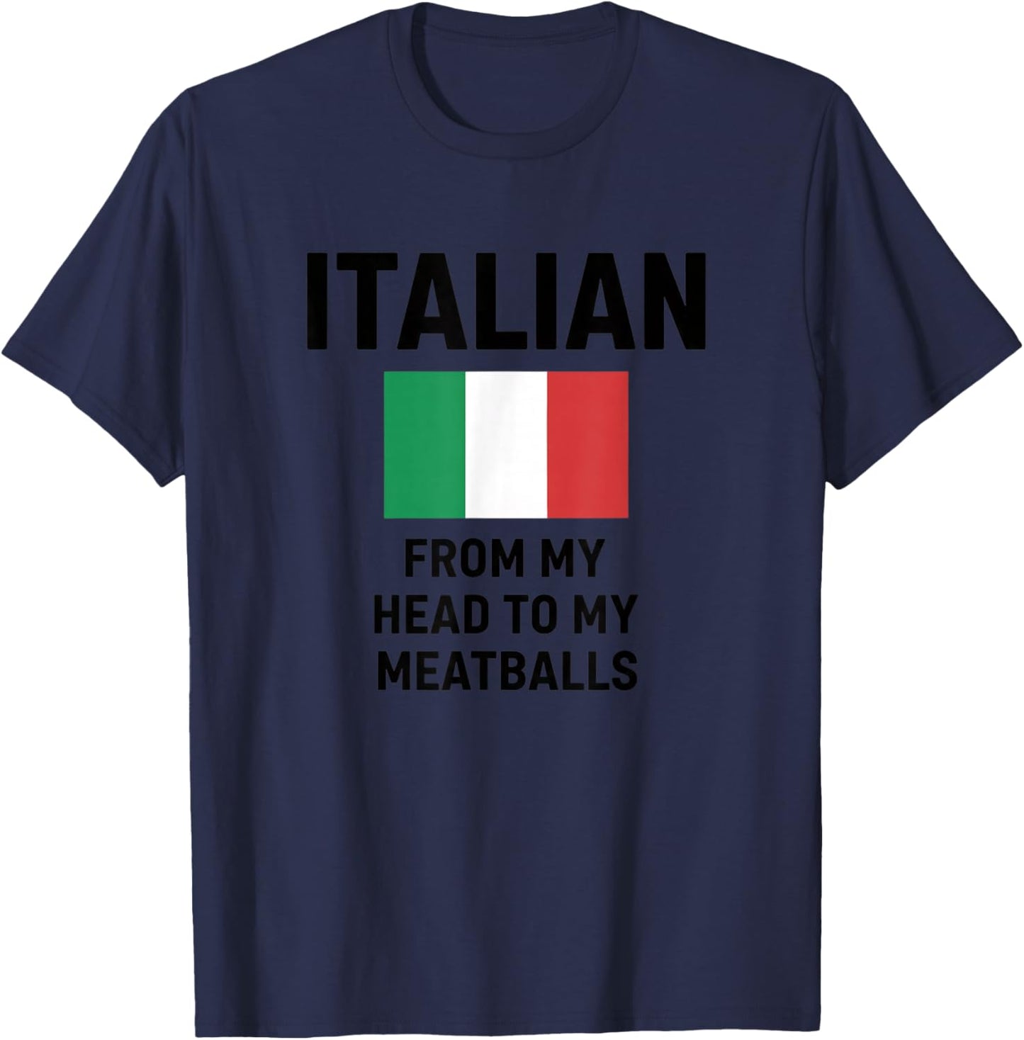 Italian from My Head to My Meatballs Funny Italy Humor T-Shirt - T-Shirt | Navy