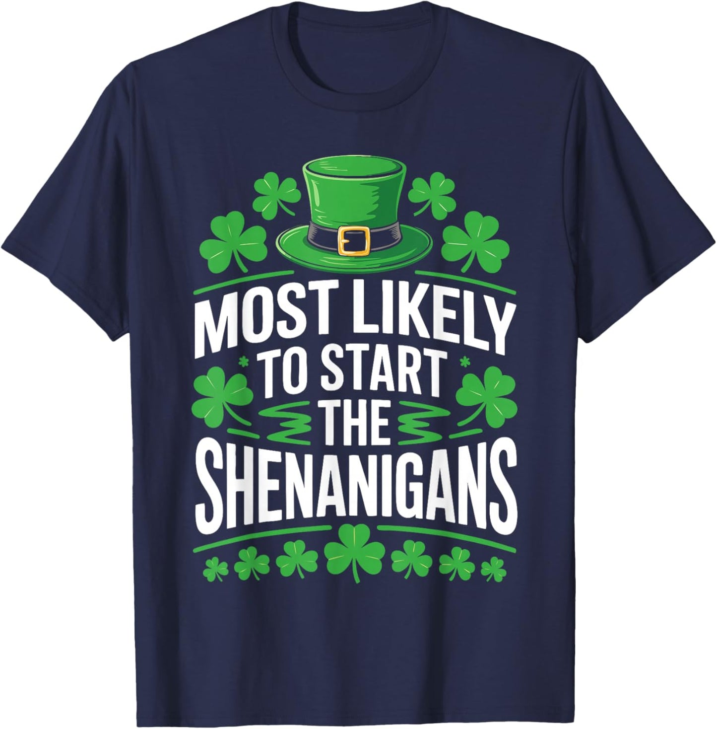Most Likely to Start The Shenanigans Shirt St Patricks Day T-Shirt - T-Shirt | Navy