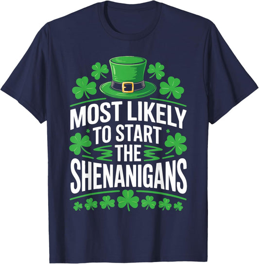 Most Likely to Start The Shenanigans Shirt St Patricks Day T-Shirt - T-Shirt | Navy
