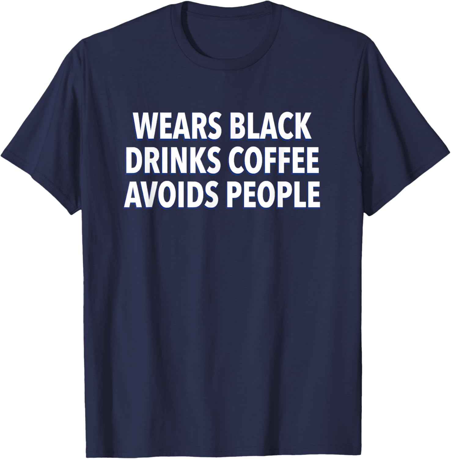 Wears Black Drinks Coffee Avoids People Funny Saying Quote T-Shirt - T-Shirt | Navy