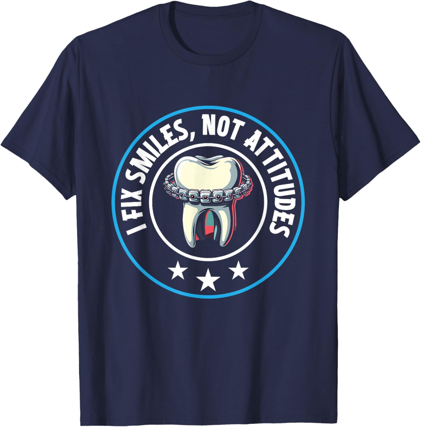 I Fix Smiles Not Attitudes, Dental Hygienist T-Shirt - T-Shirt | Navy