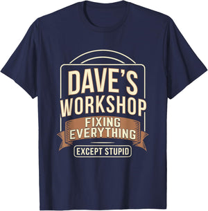 Dave's Workshop Fixing Everything Except Stupid T-Shirt - T-Shirt | Navy