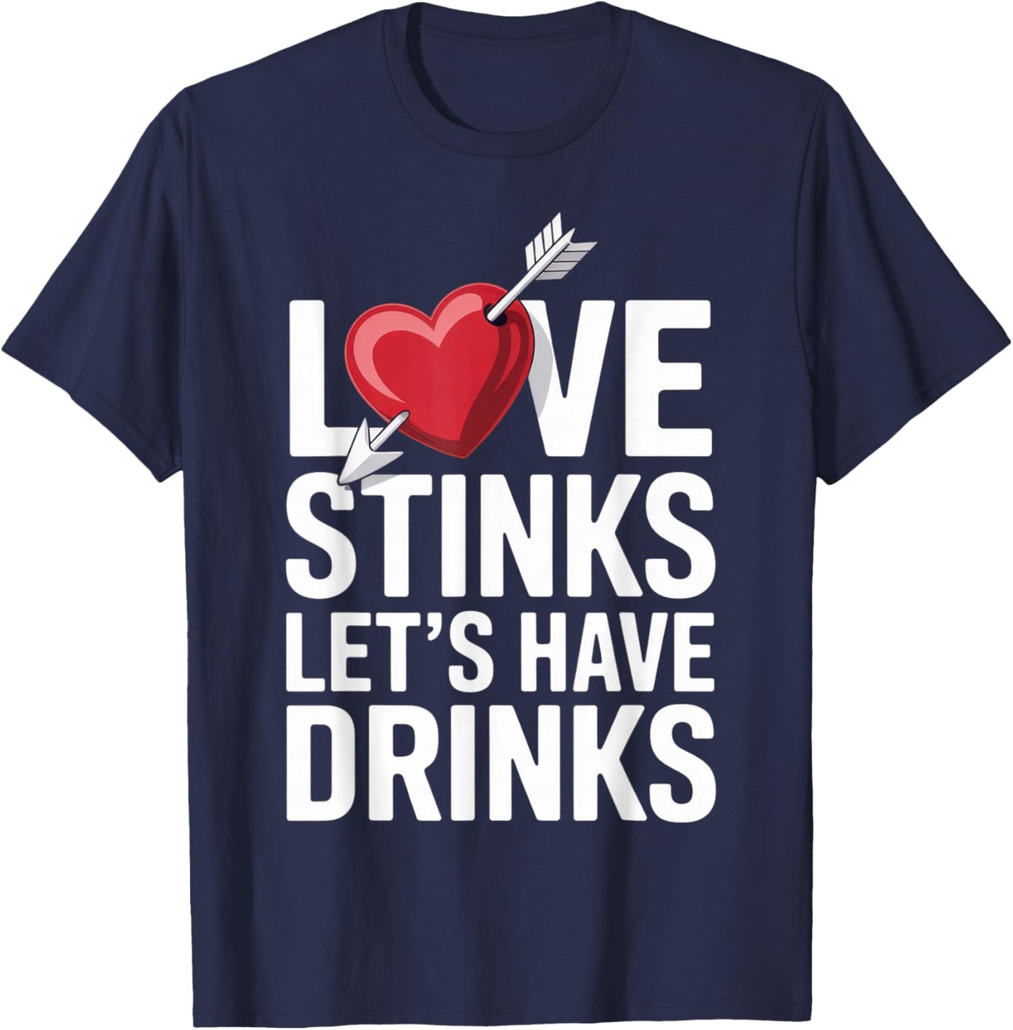Love Stinks Let's Have Drinks Funny Singles Valentines Humor T-Shirt - T-Shirt | Navy