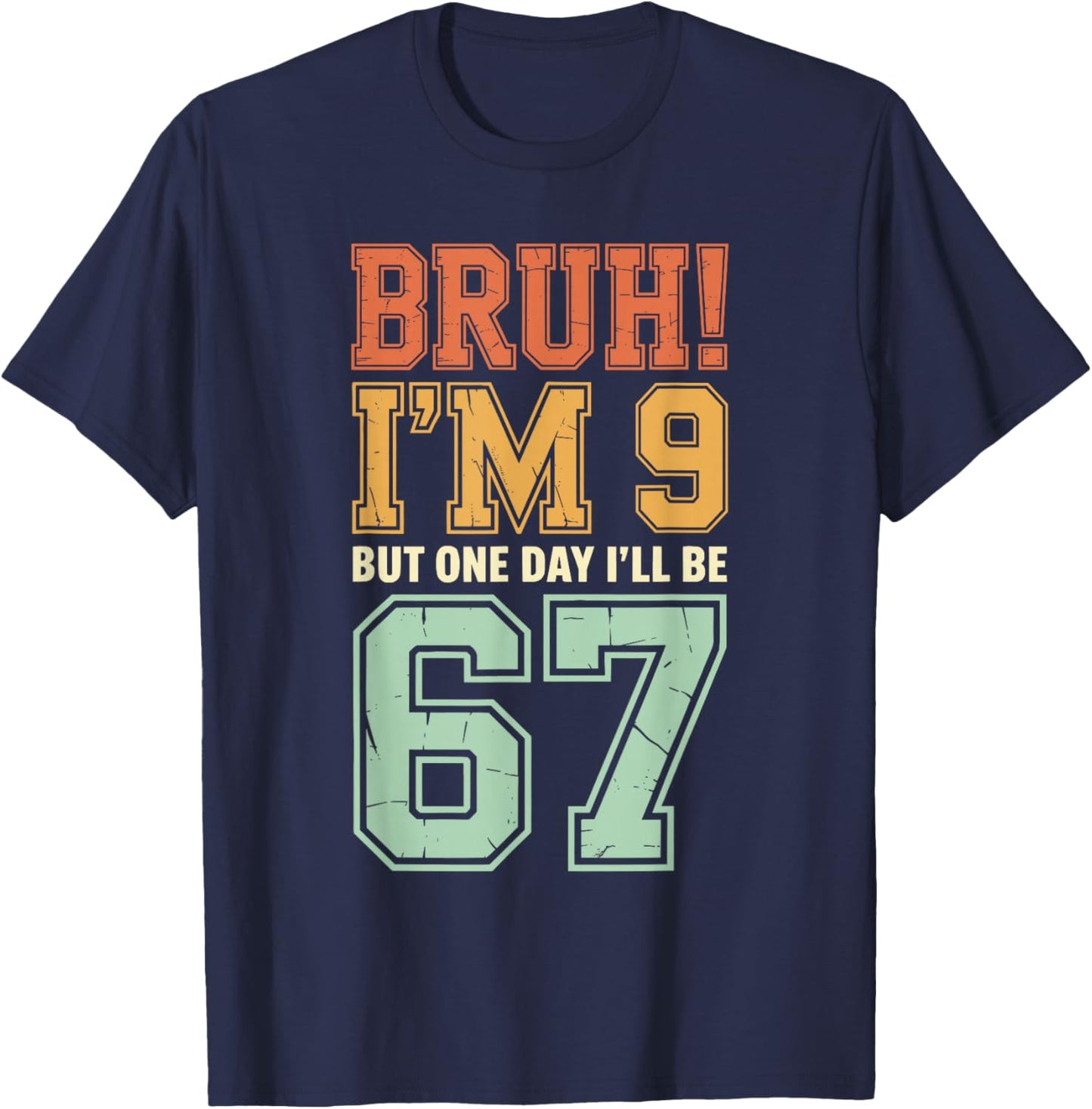 Bruh I'm 9 But One-Day I'll Be 67 Retro 9th Birthday Kids T-Shirt - T-Shirt | Navy