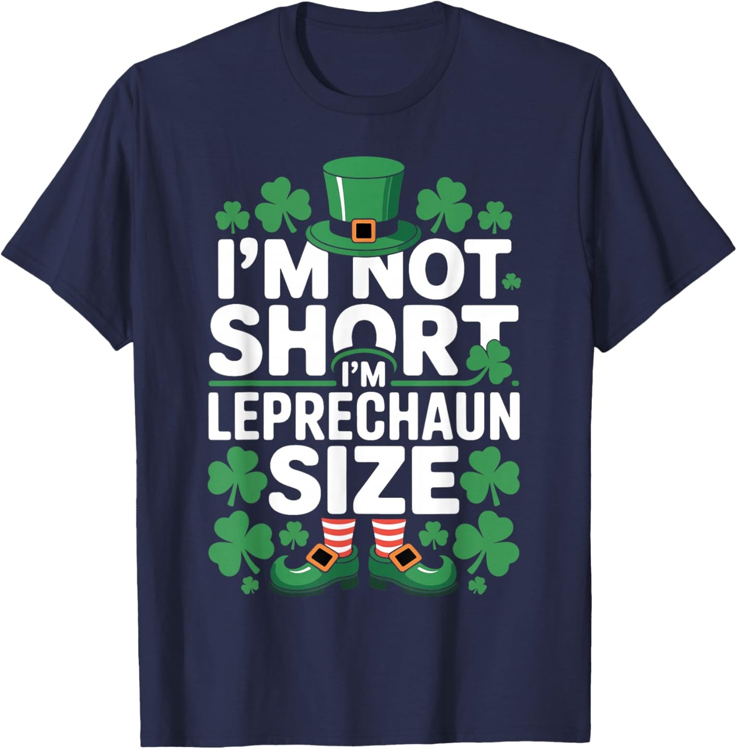I'm Not Short I'm Leprechaun Size Funny Irish Humor T-Shirt - T-Shirt | Navy