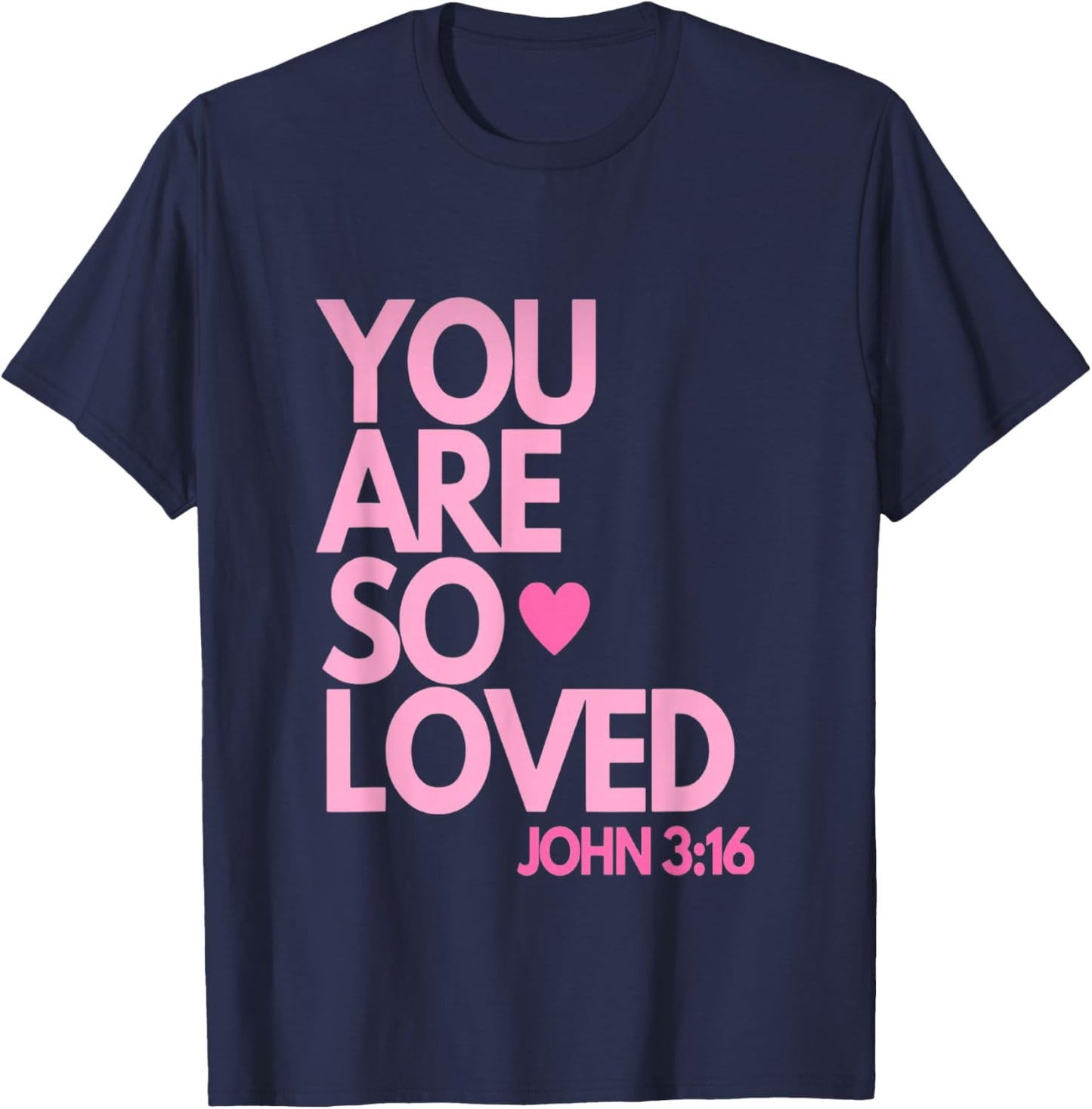You are so Loved John 3:16 T-Shirt - T-Shirt | Navy