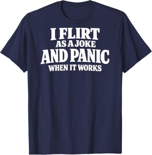 I Flirt As A Joke and Panic When It Works Funny (ON Back) T-Shirt - T-Shirt | Navy