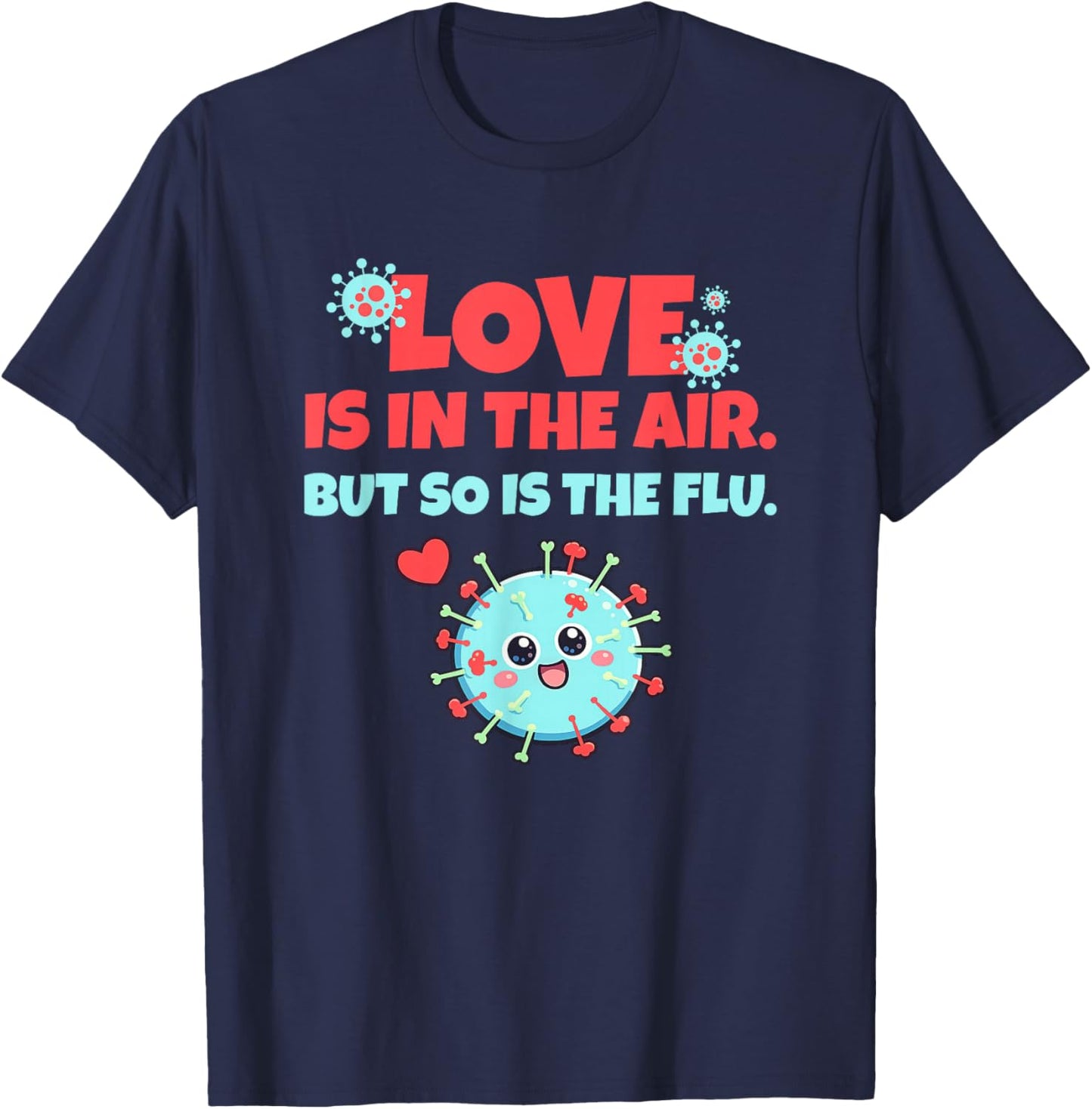 Love is in The Air But So is The Flu Funny Valentine's Day T-Shirt - T-Shirt | Navy