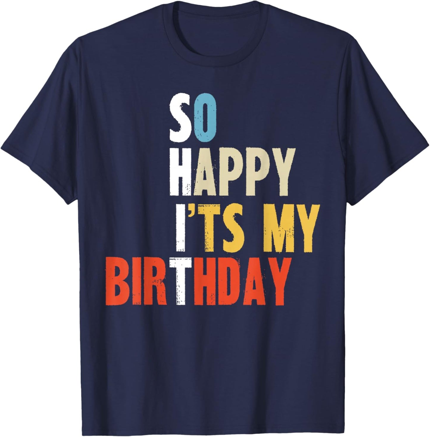 So Happy It is My Birthday Funny Mom Dad Adults Bday Party T-Shirt - T-Shirt | Navy
