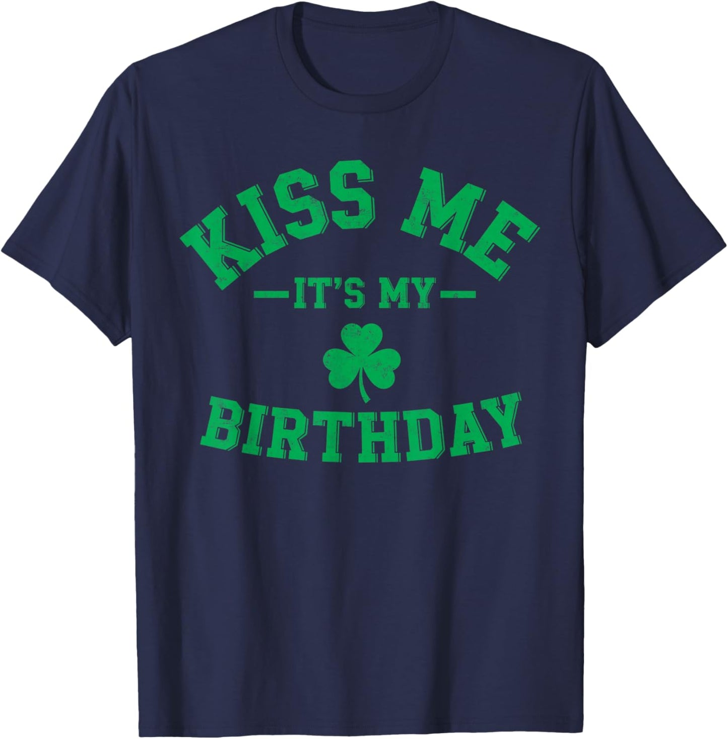 St. Patrick's Paddy’s Day Kiss me It's My Birthday Party T-Shirt - T-Shirt | Navy