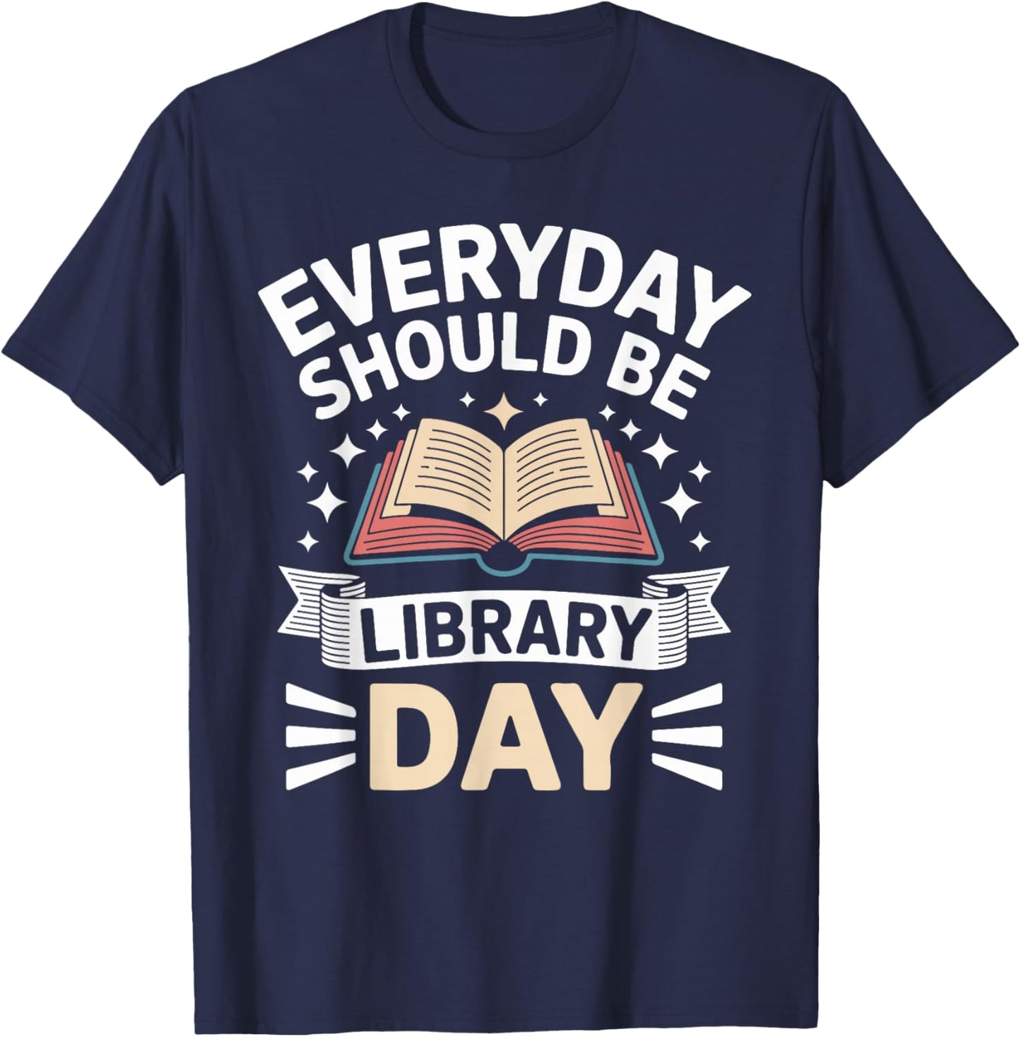 Everyday Should Be Library Day Book Fun T-Shirt - T-Shirt | Navy