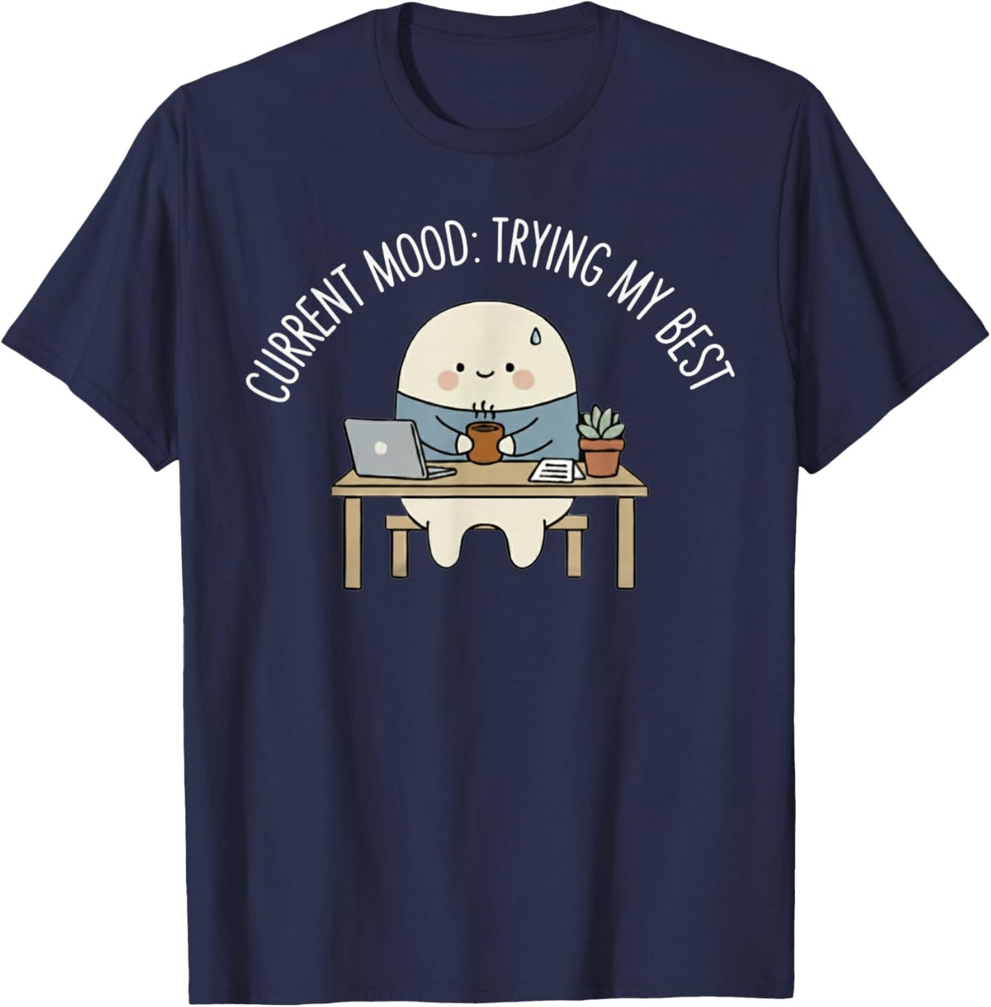 Current Mood Trying My Best Funny Relatable Humor T-Shirt - T-Shirt | Navy