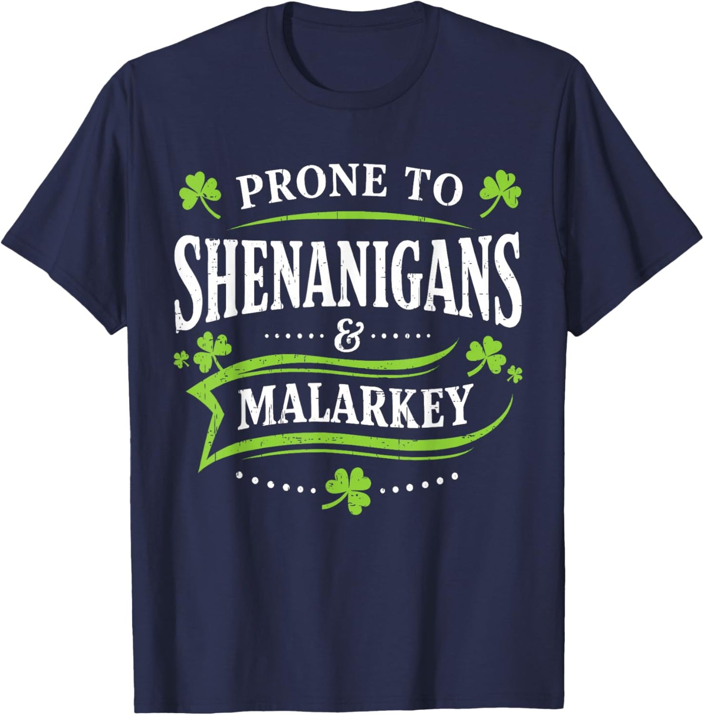 Prone to Shenanigans and Malarkey St Patricks Day Men Women T-Shirt - T-Shirt | Navy