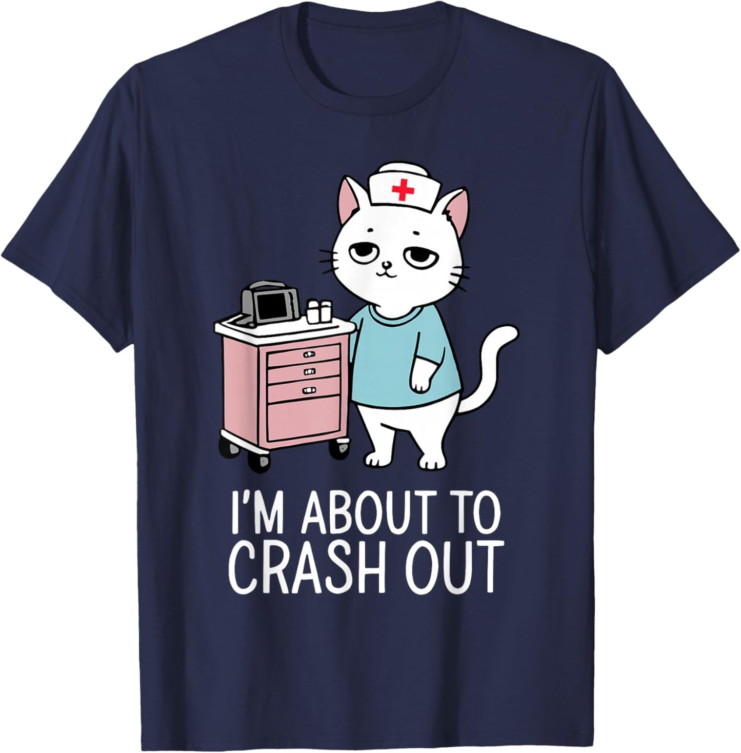 I'm About to Crash Out Cute Cat Nurse RN Healthcare Worker T-Shirt - T-Shirt | Navy