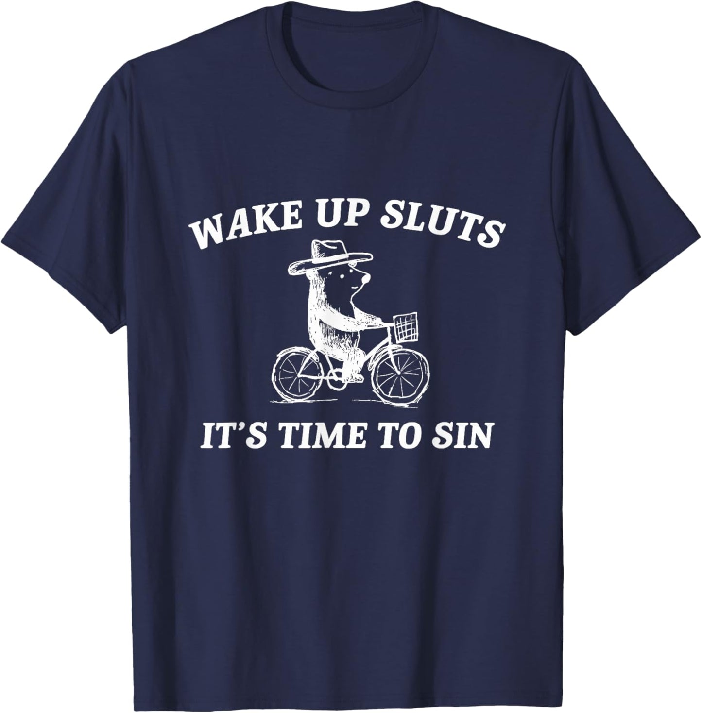 Wake Up Sluts It's Time to Sin Funny Bear Meme T-Shirt - T-Shirt | Navy