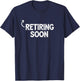 Funny Retiring Soon Funny Almost Retired Vintage Retirement T-Shirt - T-Shirt | Navy