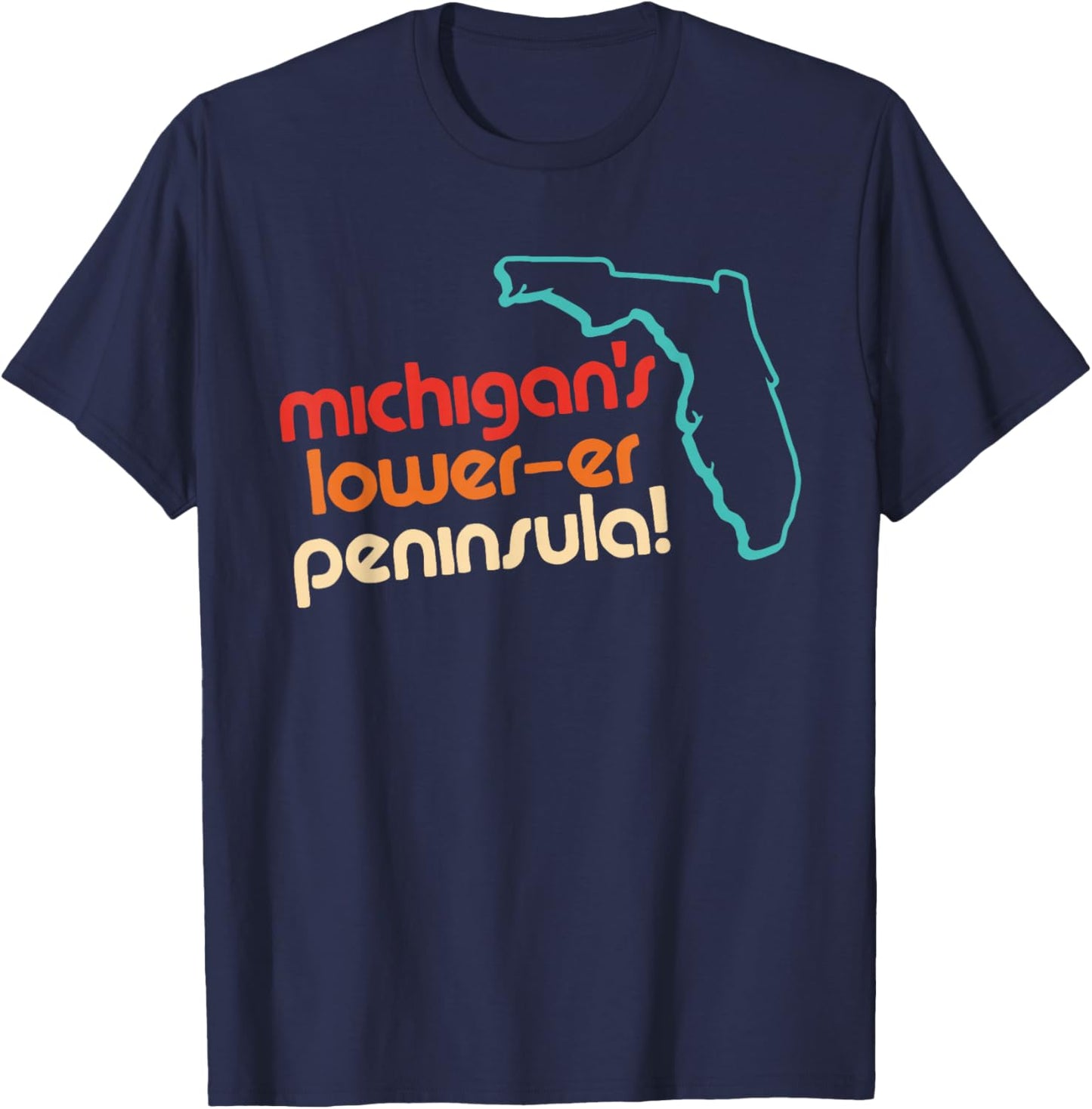 Michigan's Lower-Er Peninsula Funny Apparel T-Shirt - T-Shirt | Navy